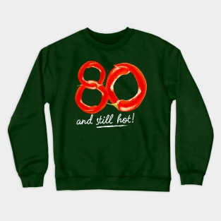 80th Birthday Gifts - 80 Years and still Hot Crewneck Sweatshirt